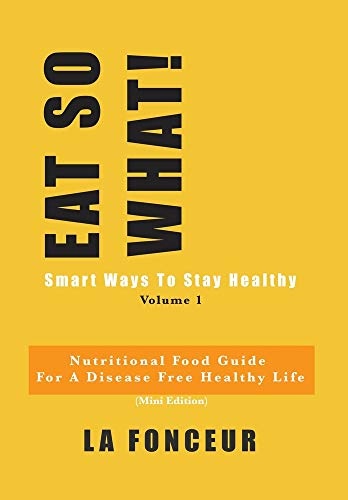 Eat So What! Smart Ways to Stay Healthy Volume 1 (Full Color Print)