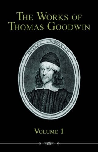 The Works of Thomas Goodwin, Volume 1