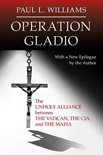 Operation Gladio: The Unholy Alliance between the Vatican, the CIA, and the Mafia