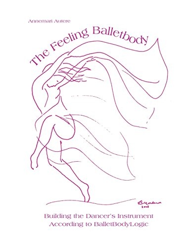 The Feeling Balletbody Building the Dancer s Instrument According to BalletBodyLogic
