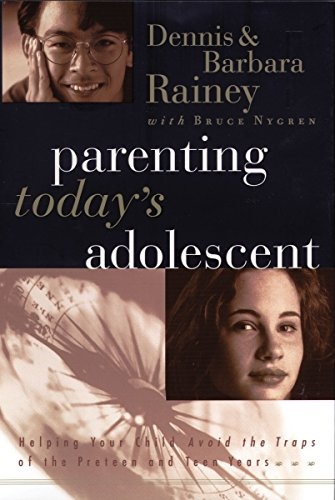 Parenting Today's Adolescent Helping Your Child Avoid The Traps Of The Preteen And Teen Years