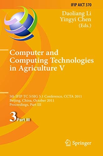 Computer and Computing Technologies in Agriculture: 5th IFIP TC 5, SIG 5.1 International Conference, CCTA 2011, Beijing, China, October 29-31, 2011, ... and Communication Technology (370))