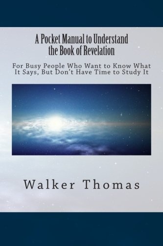 A Pocket Manual to Understand The Book of Revelation: For Busy People Who Want to Know What It Says, But Don't Have Time to Study It (1,000 Proposals ... Peace and Prosperity for All--No Exceptions)