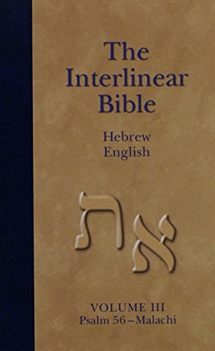 The Interlinear Bible Hebrew English : Psalm 56-malachi (Volume III)