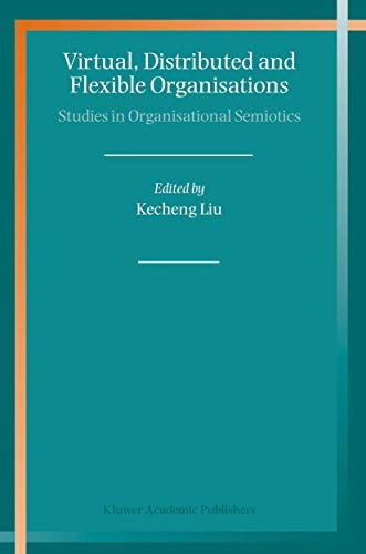 Virtual, Distributed and Flexible Organisations: Studies in Organisational Semiotics
