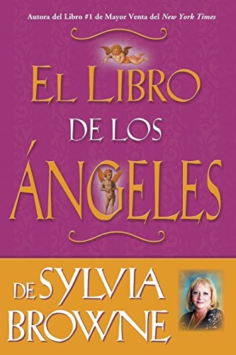 El Libro De Los Angeles De Sylvia Browne: Sylvia Browne's Book of Angels (Spanish Edition)
