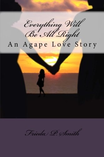Everything Will Be All Right: An Agape Love Story