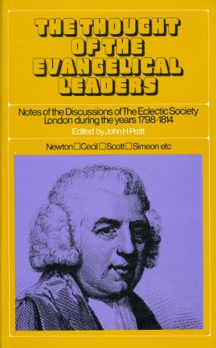 Thought of the Evangelical Leaders: John Newton, Thomas Scott, Charles Simeon, Etc.