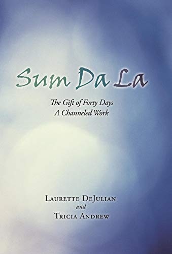 Sum Da La: The Gift of Forty Days a Channeled Work