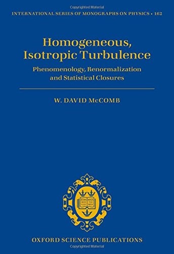 Homogeneous, Isotropic Turbulence: Phenomenology, Renormalization and Statistical Closures (International Series of Monographs on Physics)