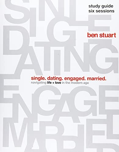 Single, Dating, Engaged, Married Study Guide: Navigating Life + Love in the Modern Age