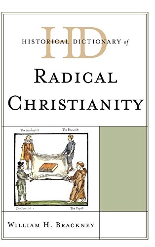 Historical Dictionary of Radical Christianity (Historical Dictionaries of Religions, Philosophies, and Movements Series)