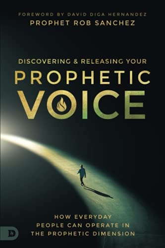 Discovering and Releasing Your Prophetic Voice: How Everyday People Can Operate in the Prophetic Dimension