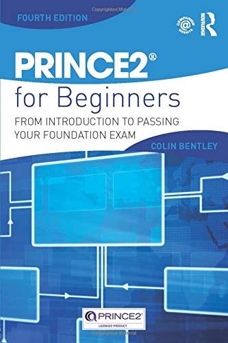 PRINCE2 For Beginners: From Introduction To Passing Your Foundation Exam