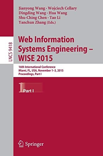 Web Information Systems Engineering â WISE 2015: 16th International Conference, Miami, FL, USA, November 1-3, 2015, Proceedings, Part I (Lecture Notes in Computer Science (9418))