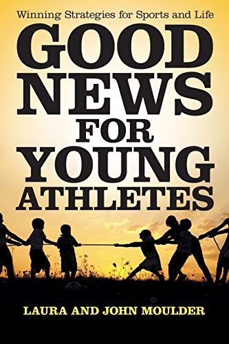 Good News for Young Athletes: Winning Strategies for Sports and Life