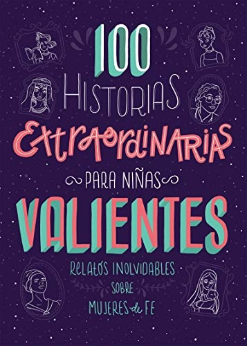 100 Historias extraordinarias para niÃ±as valientes: Relatos inolvidables sobre mujeres de fe (Spanish Edition)