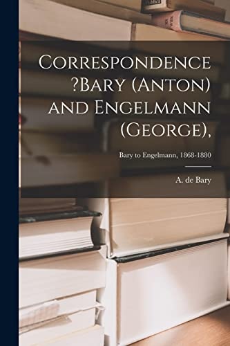 Correspondence ?Bary (Anton) and Engelmann (George); Bary to Engelmann, 1868-1880