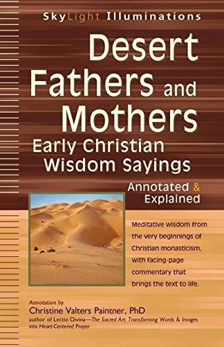 Desert Fathers and Mothers: Early Christian Wisdom SayingsâAnnotated & Explained (SkyLight Illuminations)