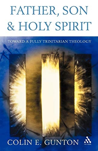 Father, Son and Holy Spirit: Toward a Fully Trinitarian Theology