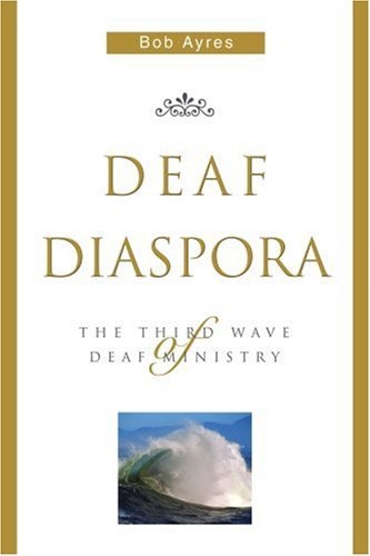 Deaf Diaspora: The Third Wave of Deaf Ministry