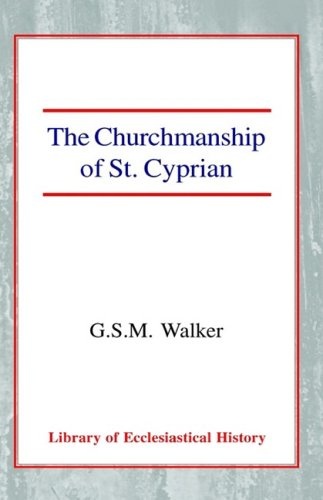 The Churchmanship of St Cyprian (Library of Ecclesiastical History)