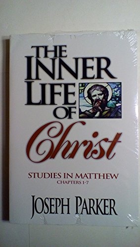 The Inner Life of Christ: A Commentary on the Gospel of Matthew, Chapters 1-7