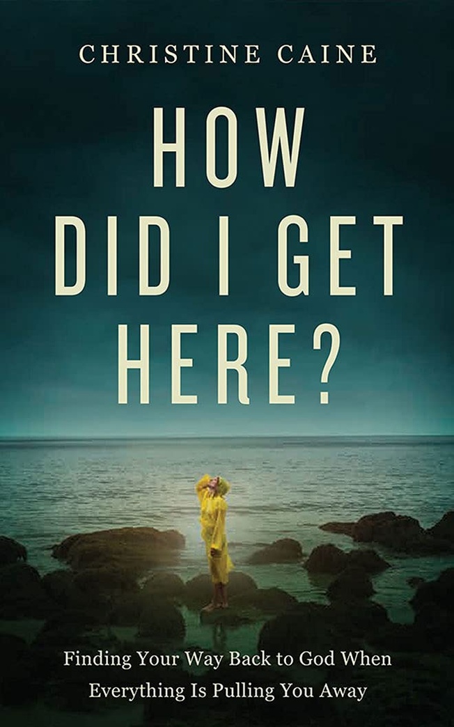 How Did I Get Here?: Finding Your Way Back to God When Everything is Pulling You Away