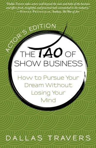 The Tao of Show Business: How to Pursue Your Dream Without Losing Your Mind