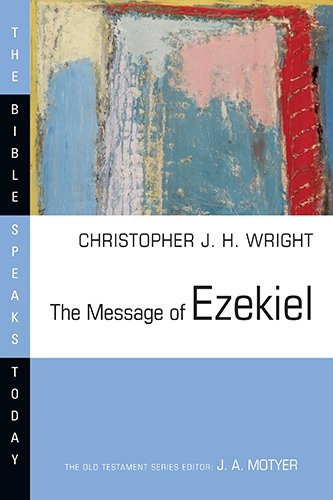 The Message of Ezekiel: A New Heart and a New Spirit (Bible Speaks Today)
