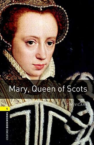 Oxford Bookworms Library: Mary, Queen of Scots: Level 1: 400-Word Vocabulary (Oxford Bookworms Library: Stage 1)