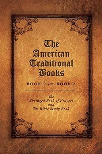 The American Traditional Books Book 1 and Book 2: The Abridged Book of Prayers and The Bible Study Book