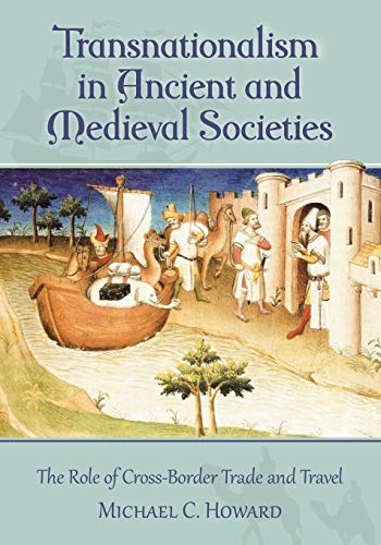 Transnationalism in Ancient and Medieval Societies: The Role of Cross-Border Trade and Travel