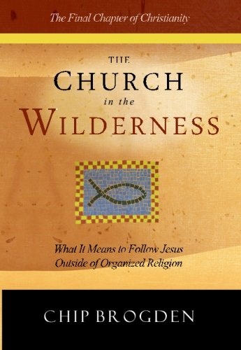 The Church in the Wilderness: What It Means to Follow Jesus Outside of Organized Religion