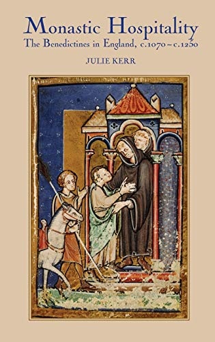 Monastic Hospitality: The Benedictines in England, c.1070-c.1250 (Studies in the History of Medieval Religion)