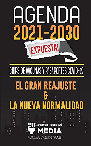 Agenda 2021-2030 Expuesta!: Chips de Vacunas y Pasaportes COVID-19, el Gran Reajuste y la Nueva Normalidad; Noticias No Divulgadas y Reales (Truth Anonymous) (Spanish Edition)