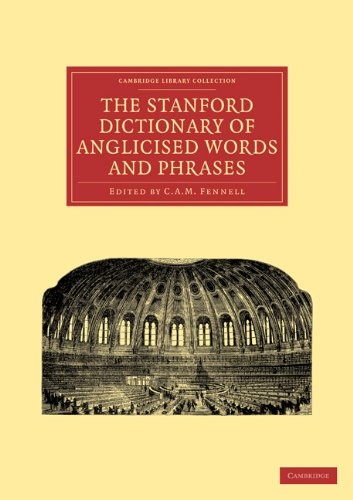 The Stanford Dictionary of Anglicised Words and Phrases (Cambridge Library Collection - Linguistics)