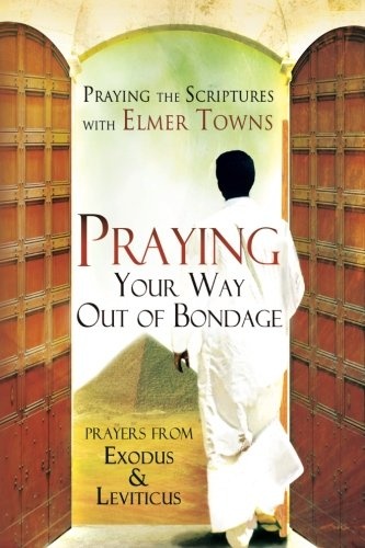 Praying Your Way Out of Bondage: Prayers from Exodus and Leviticus (Praying the Scriptures)
