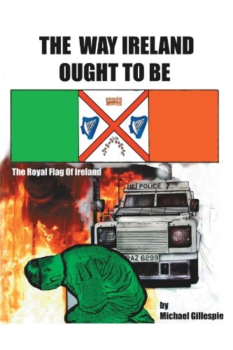 The Way Ireland Ought To Be: The Royal Flag of Ireland