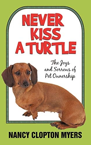 Never Kiss a Turtle: The Joys and Sorrows of Pet Ownership