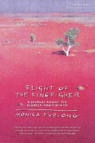 FLIGHT OF THE KINGFISHER - A Journey Among the Kukatja Aborigines