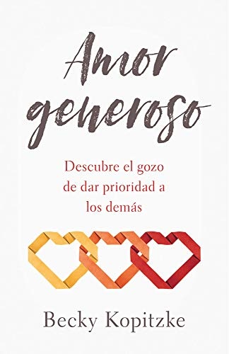 Amor generoso: Descubre el gozo de dar prioridad a los demÃ¡s (Spanish Edition)