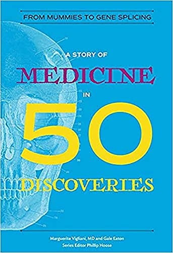A Story of Medicine in 50 Discoveries: From Mummies to Gene Splicing (History in 50)