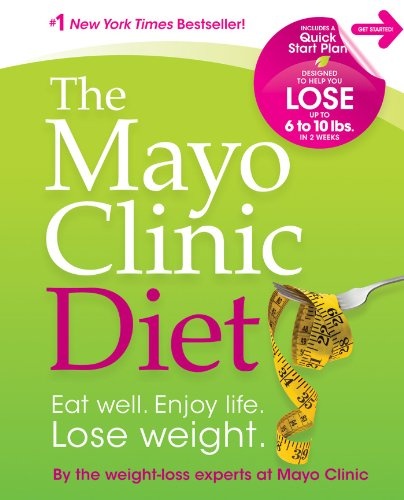 The Mayo Clinic Diet: Eat well, Enjoy Life, Lose Weight
