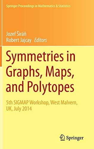 Symmetries in Graphs, Maps, and Polytopes: 5th SIGMAP Workshop, West Malvern, UK, July 2014 (Springer Proceedings in Mathematics & Statistics (159))