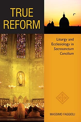 True Reform: Liturgy and Ecclesiology in Sacrosanctum Concilium (Pueblo Books)