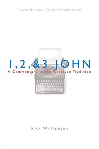 NBBC, 1, 2, & 3 John: A Commentary in the Wesleyan Tradition (New Beacon Bible Commentary)