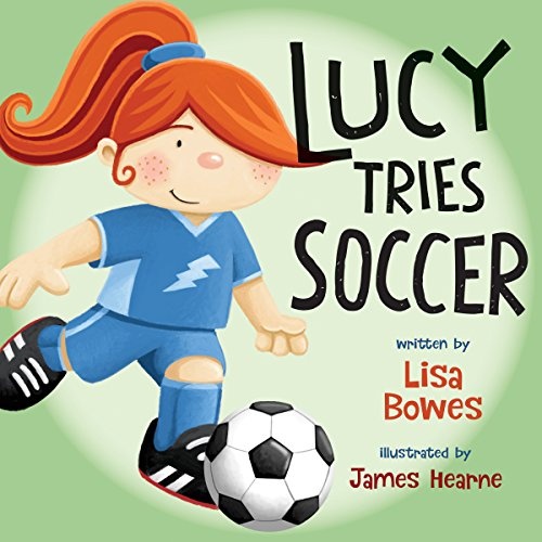 Lucy Tries Soccer (Lucy Tries Sports)