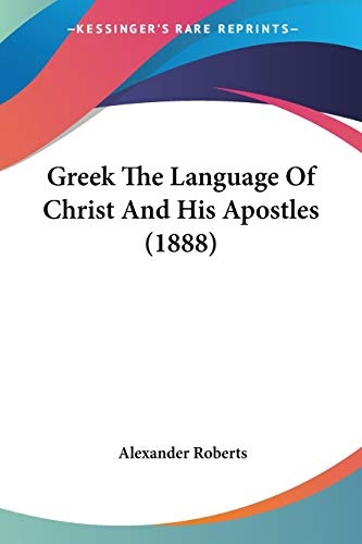Greek The Language Of Christ And His Apostles (1888)