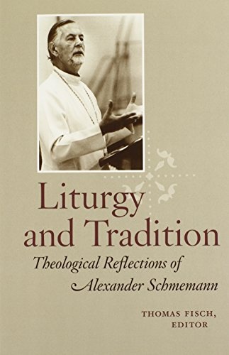 Liturgy and Tradition: Theological Reflections of Alexander Schmemann